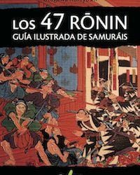 Los 47 ronin. Guía ilustrada de samuráis