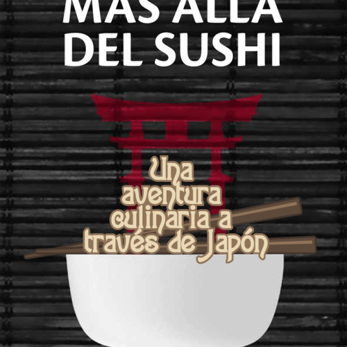 MÁS ALLÁ DEL SUSHI. Una aventura culinaria a través de Japón