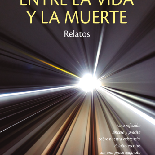 ENTRE LA VIDA Y LA MUERTE. Relatos