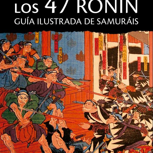 LOS 47 RONIN. Guía ilustrada de samuráis